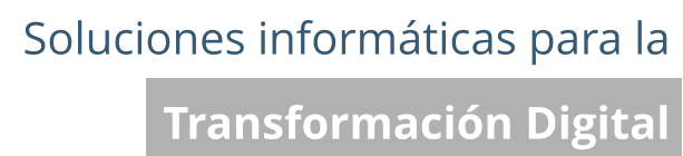 Soluciones informáticas para la  Transformación Digital